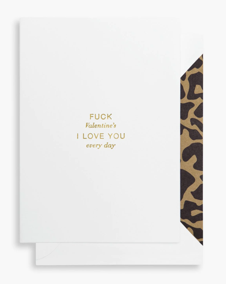 Fuck Valentine's I Love You Everyday Card